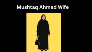 Mushtaq Ahmed Wife 