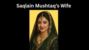 Saqlain Mushtaq’s Wife